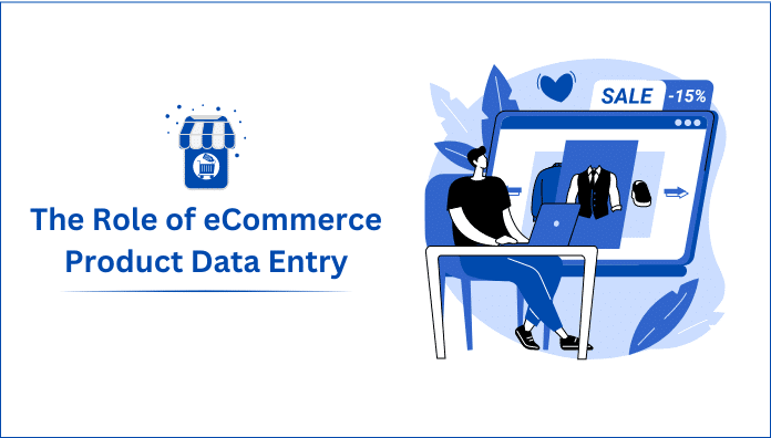 The Role of eCommerce Product Data Entry for Store Success